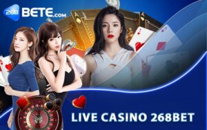 Giới thiệu sảnh Live casino 268Bet